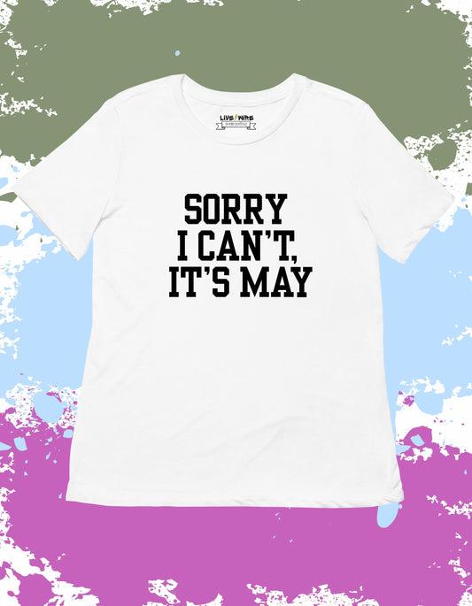 Sorry I Can’t It’s May Shirt • Your Choice: Tee/Tank/Crop/Sweatshirt