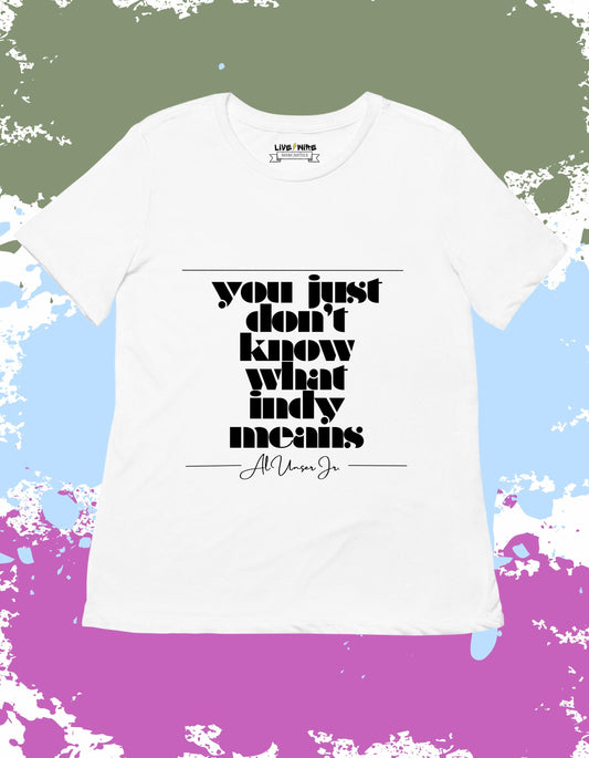 You Just Don’t Know What Indy Means Tee – Al Unser Jr Quote Shirt for Race Fans – Indy 500 Month of May Shirt – Vintage Racing Graphic Tee